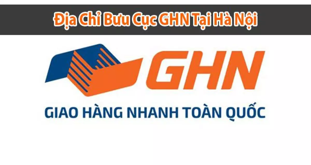 Danh sách địa chỉ bưu cục Giao Hàng Nhanh (GHN) tại Hà Nội