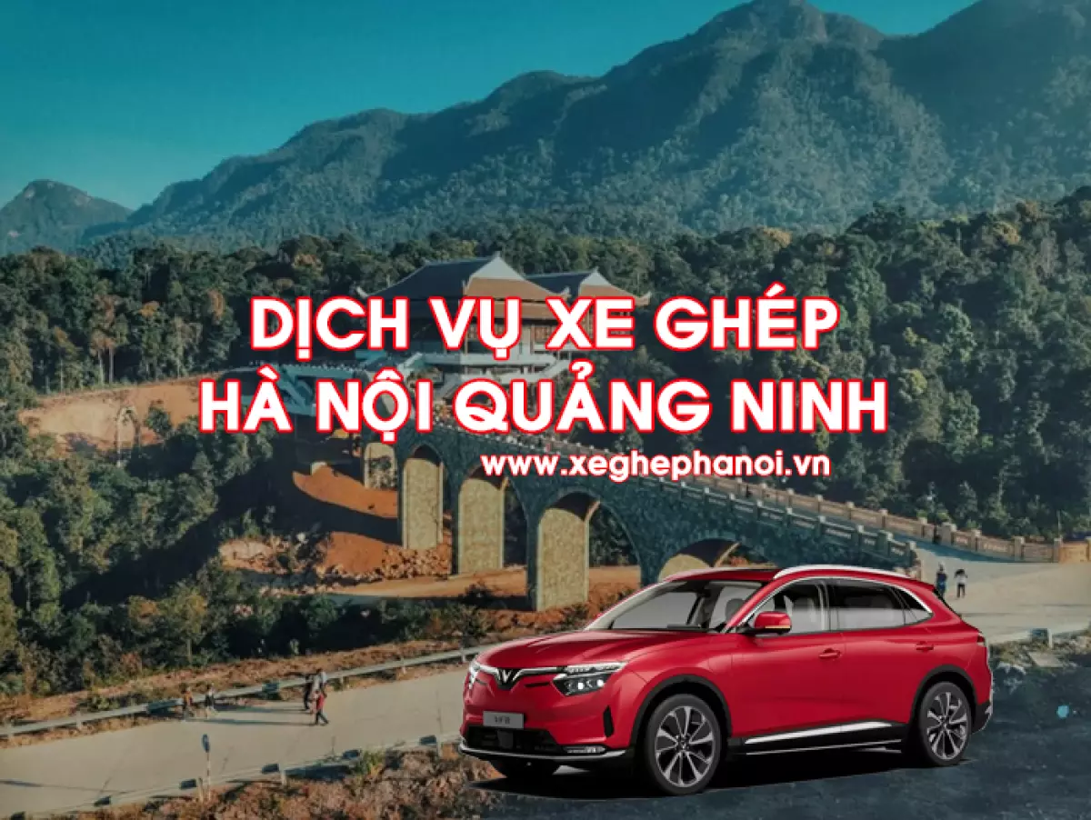 Dịch vụ xe ghép Hà Nội Quảng Ninh trọn gói, giá rẻ nhất thị trường.